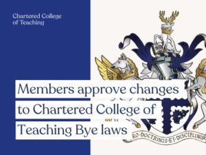 Members approve changes to Chartered College of Teaching Bye laws