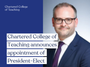 Chartered College of Teaching announces appointment of President-Elect: Steven Berryman