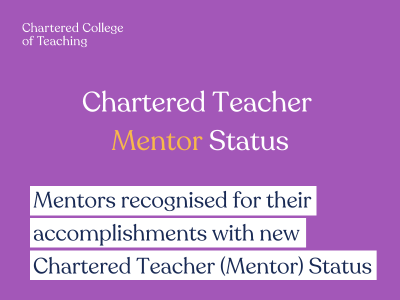 Chartered Teacher Mentor Status: Mentors recognised for their accomplishments with new Chartered Teacher (Mentor) Status