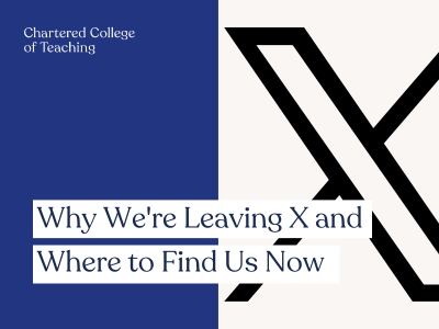 Why Chartered College of Teaching is leaving X (twitter) and where to find us now
