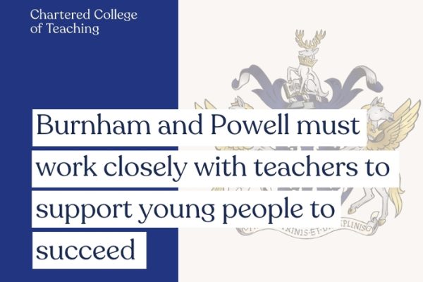 Burnham and Powell must work closely with teachers to support young people to succeed