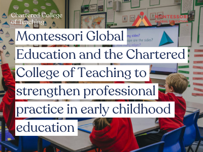 Montessori Global Education and the Chartered College of Teaching to strengthen professional practice in early childhood education